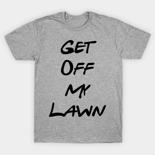 Get Off My Lawn! T-Shirt by America1Designs